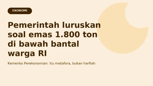 Pemerintah Luruskan soal Emas 1.800 Ton di Bawah Bantal Warga RI — Ekonomi